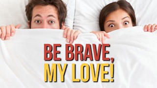 Joke: Be Brave, My Love!