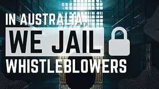 In Australia, We Jail Whistleblowers.