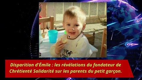 Disparition d'Émile:les révélations du fondateur de Chrétienté Solidarité sur les parents du petit..