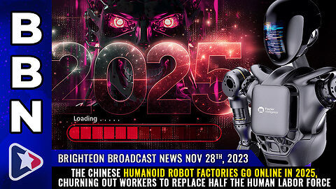 BBN, Nov 28, 2023 - The Chinese humanoid robot factories go online in 2025...