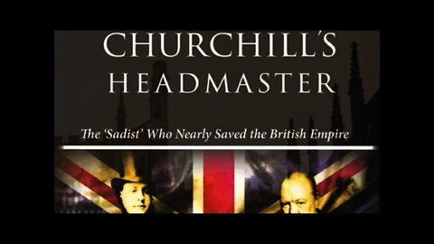 Churchill's Headmaster: The 'Sadist' Who Nearly Saved the British Empire by Edward Dutton