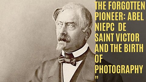 Unearthing the Forgotten Genius of Photography: Abel Niepce de Saint Victor