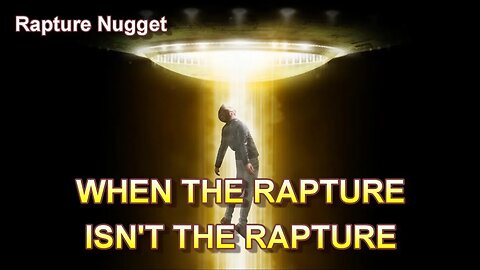 Rapture Nugget — When the Rapture is Not the Rapture