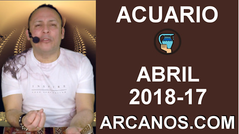 ACUARIO ABRIL 2018-17-22 al 28 Abr 2018-Amor Solteros Parejas Dinero Trabajo-ARCANOS.COM