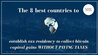 The 8 best countries to establish tax residency to collect bitcoin capital gain WITHOUT PAYING TAXES