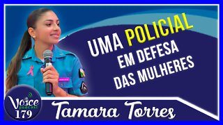 UMA POLICIAL EM DEFESA DAS MULHRES ( TAMARA TORRES) - Voice Podcast #179