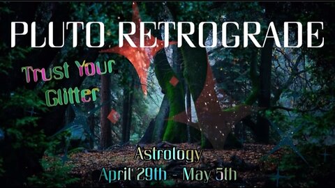 PLUTO RETROGRADE & ASTROLOGY OF APRIL 29TH - MAY 5TH | TRUST YOUR GLITTER