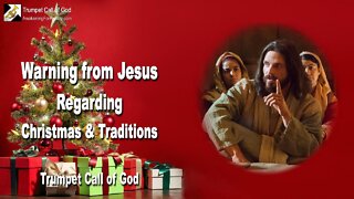 Oct 7, 2004 🎺 Warning from Jesus regarding Christmas & Traditions... Trumpet Call of God