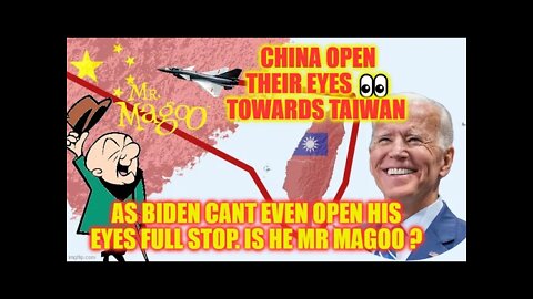 China Open Their Eyes 👀 Towards Taiwan As Biden Cant Even Open His Eyes Full Stop. Is He Mr Magoo ?