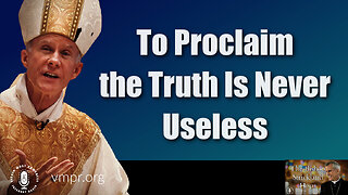 19 Dec 23, The Bishop Strickland Hour: To Proclaim the Truth Is Never Useless