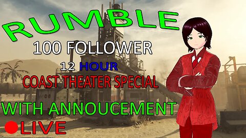 (VTUBER) - RUMBLE 100 Follower Coast Theater 12 Hour Special with Announcement - Rumble