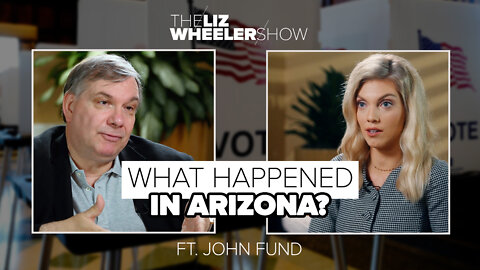 What Happened in Arizona? ft. John Fund | The Liz Wheeler Show