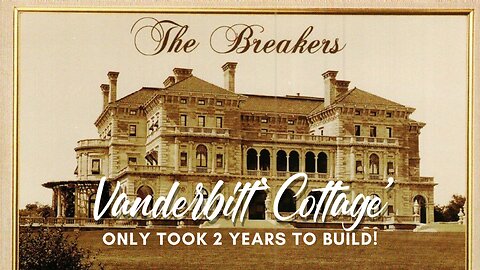 The Vanderbilt 'Cottage' [The Breakers] Only Took 2 Years to Build 1893-1895!