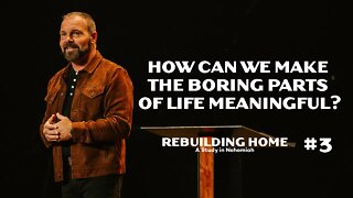 Nehemiah #3 - How can we make the boring parts of life meaningful?