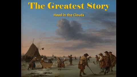 THE GREATEST STORY - Part 27 - Head in the Clouds