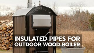 Insulated Pipes for Outdoor Wood Boiler