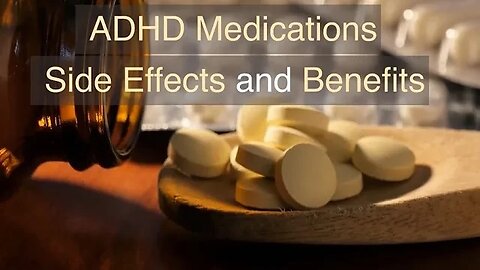 ADHD Medications Side Effects and Benefits