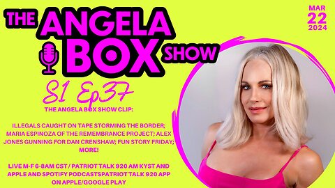 The Angela Box Show-3/22/24S1-Illegals Storm Border; Guest: Maria Espinoza; Eyepatch McCain; MORE!