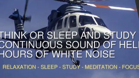Think Or Sleep And Study With The Continuous Sound Of Helicopter Blades, 1 Hour Of White Noise