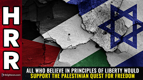 All who believe in principles of LIBERTY would support the Palestinian quest for FREEDOM