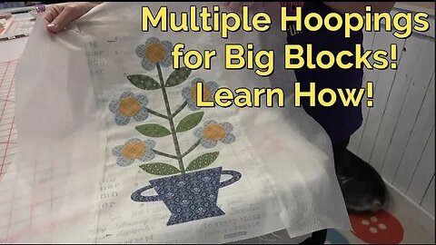 Pt 3, Let's Stitch Out Calico Garden Forget Me Not Block. Learn Multiple Hoopings for Big Blocks!