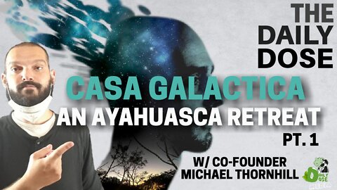 Ayahuasca The Road To Healing With Michael Thornhill Co-Founder Of Casa Galactica