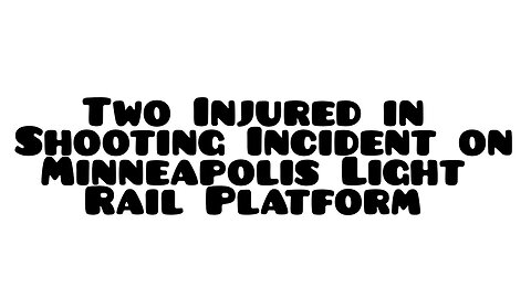 Two Injured in Shooting Incident on Minneapolis Light Rail Platform