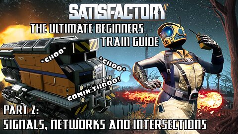 Satisfactory - The Ultimate Beginners Train Guide: Part 2 - Signals, Networks and Intersections