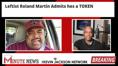 Leftist Roland Martin admits he's a TOKEN - The Kevin Jackson Network