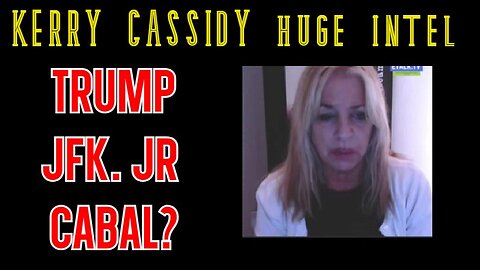 Kerry Cassidy HUGE INTEL: President TRUMP - JFK. Jr and CABAL?