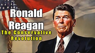 Ronald Reagan - The Conservative Revolution (1911–2004)