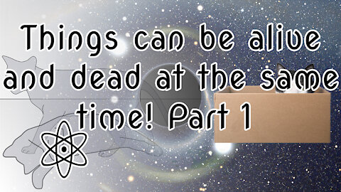 Things can be alive and dead at the same time! Let Me Explain Why Part 1 | ⚛