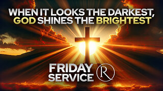 When It Looks the Darkest, God Shines the Brightest • Friday Service