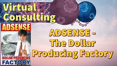 ADSENSE - The Dollar Producing Factory