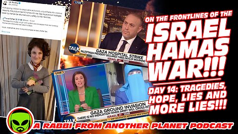 The Israel Hamas War: Day 14 - Tragedies, Hope, Lies and More Lies!!!