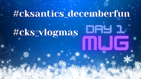 CK's Antics December Fun #VLOGMAS Day 1