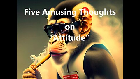 Five Amusing Thoughts on "Attitude"