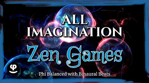 All Imagination (Edit) | Zen Games | Phi Balance™️ | Chill Music
