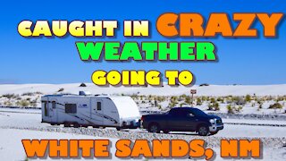 Caught IN Crazy Weather While Towing The RV to White Sands New Mexico