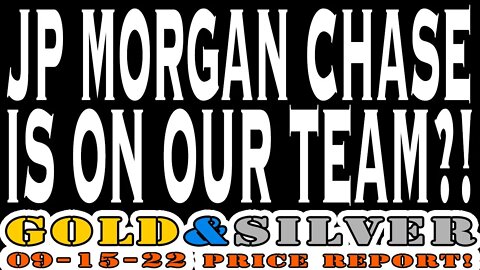 JPMorgan Is On Our Team? 09/15/22 Gold & Silver Price Report