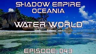 BATTLEMODE Plays: Shadow Empire Oceania | Water World | Episode 043 - Port Assault on Cortes Union