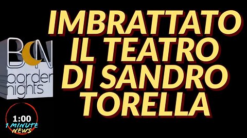 IMBRATTATO IL TEATRO DI SANDRO TORELLA - 1 Minute News