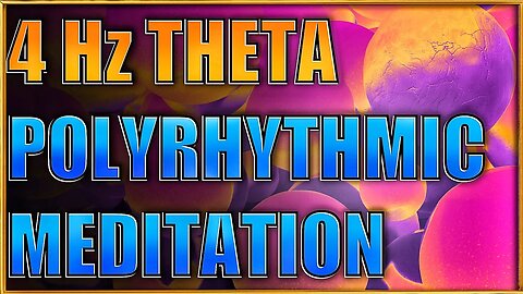 POLYRHYTMIC MEDITATION - 4 Hz Theta Soundscape ✨