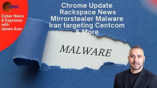 Chrome Update, Rackspace Breach News, Mirrorstealer Malware, Iran targeting Centcom & More
