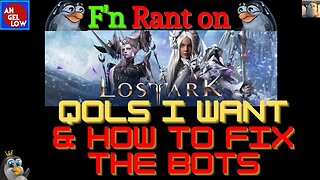 My F'n Rant: QOLs I want & How to Fix the Bot Problem in Lost Ark!