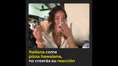 Chica italiana come pizza hawaiana y su reacción no tiene desperdicio