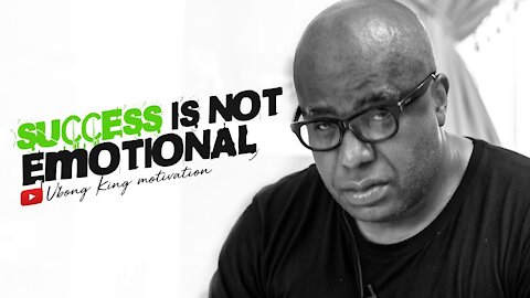 Success is not emotional | Ubong King motivational video