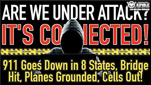 Are We Under Attack? Its Connected! 911 Now Down In 8 States, Bridge Hit, Planes Grounded, Cells Out