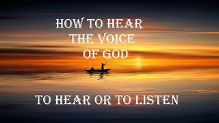 How To Hear The Voice Of God - Hear Or Listen