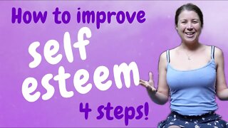 How To Improve Your Self Esteem - 4 Easy Steps!